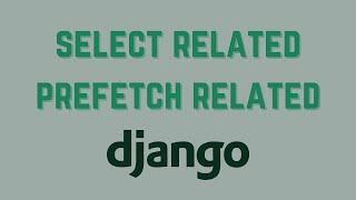 How to Use Select Related and Prefetch Related in Django [upl. by Bakemeier]