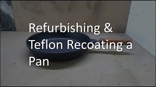 Refurbishing and Recoating a Pan with a Teflon NonStick Coating [upl. by Penny]