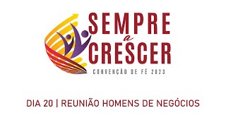 Convenção de Fé 2023  Reunião Homens de Negócio  20Ago [upl. by Anyad]