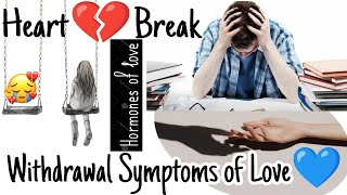 Withdrawal symptoms of love 💔 or Heartbreak [upl. by Catherine]