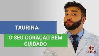 TAURINA SISTEMA NERVOSO E CORAÇÃO BEM CUIDADOS  Oficial Farma [upl. by Enaamuj218]