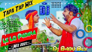 Le Lo Pudina Dj Pawan Singh Tapa Tap Style Mix Dj Babu Bls [upl. by Nivar192]