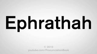 How To Pronounce Ephrathah [upl. by Htebzil]