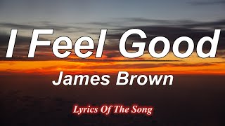 James Brown  I Feel Good Lyrics [upl. by Bethena]