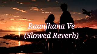 Raanjhaana Ve  Slowed Reverb  Soham Naik amp Antara Mitra song [upl. by Daniell]