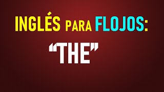 27Inglés para flojos El artículo “THE” con ejercicios [upl. by Ehcsrop]