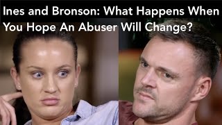 Ines and Bronson What Happens When You Hope An Abuser Will Change [upl. by Llerej]