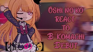 Oshi no ko react to Future BKomachi Debut  Oshi no ko React [upl. by Adiari509]