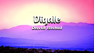 Dígale David Bisbal Letra [upl. by Bahe364]