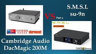 ② Cambridge Audio DacMagic 200M Dual ESS ES9028Q2M vs SMSL SU9n ES9038PRO DAC Comparison [upl. by Robins]