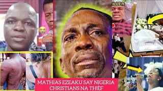 WAHALA MATHIAS EZEAKU EJIOFOR SAY NIGERIA CHRISTIANS THOUSANDS OF THEM NA THÊFS🛑 [upl. by Nodnorb494]