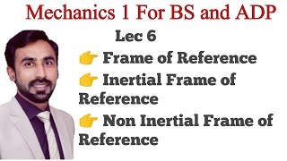 Lecture 6  Inertial and Non Inertial Frame of Reference  Mechanic  BS Physics [upl. by Arikaahs]