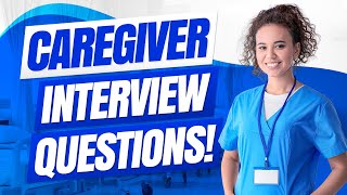 CAREGIVER Interview Questions amp ANSWERS How to PASS a CAREGIVER Interview [upl. by Nylodnewg]