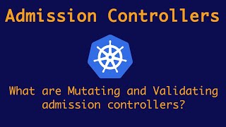 Admission Controllers in Kubernetes  Mutating and Validating Webhooks in Kubernetes [upl. by Main]