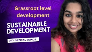 SUSTAINABLE DEVELOPMENT  GRSSROOT DEVEL DEVELOPMENT  LSGI SPECIAL TOPICS [upl. by Par475]