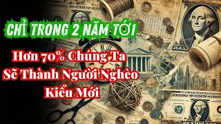 Ngỡ Ngàng Chỉ trong 2 năm tới  Hơn 70 Chúng Ta Sẽ Thành Người Nghèo Kiểu Mới  8 Lý Do Bất Ngờ [upl. by Nodgnal138]