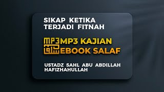 SIKAP KETIKA TERJADI FITNAH  Ustadz Sahl Abu Abdillah Hafizhahullah [upl. by Ainafets861]