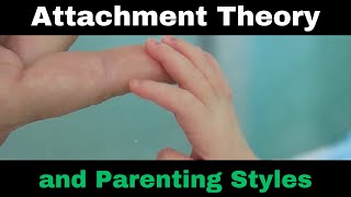 Attachment Theory and Parenting Styles [upl. by Eilerua]