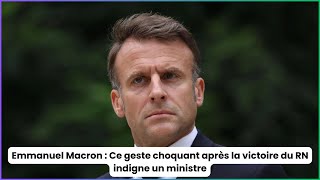 Emmanuel Macron  Ce geste choquant après la victoire du RN indigne un ministre [upl. by Ainek]