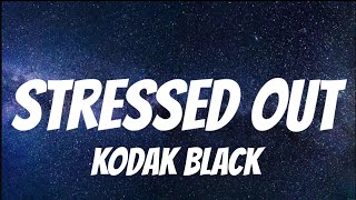 Kodak Black  Stressed Out  Lyrics [upl. by Torbart]