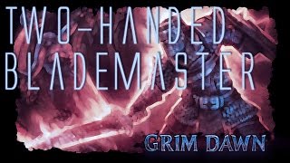 Grim Dawn Build Guide  TwoHanded Blademaster [upl. by Eimam296]