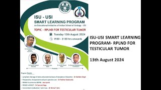 ISU  USI Smart Learning Program RPLND FOR TESTICULAR TUMOR  13th August 2024 [upl. by Ruthi]