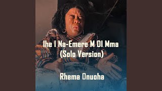 Ihe I NaEmere M DI Mma Solo Version [upl. by Melia]