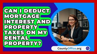 Can I Deduct Mortgage Interest and Property Taxes on My Rental Property  CountyOfficeorg [upl. by Bridwell]