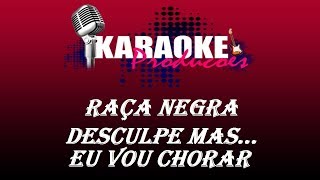 RAÇA NEGRA  DESCULPE MAS EU VOU CHORAR  KARAOKE [upl. by Felicie]