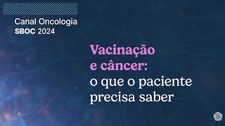 EP 2 Hospital SírioLibanês no SBOC 2024  Vacinação e câncer o que o paciente precisa saber [upl. by Adnohsad]