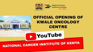 OFFICIAL OPENING OF THE KWALE ONCOLOGY CENTRE  KWALE COUNTY OPEN ITS FIRST ONCOLOGY CENTRE [upl. by Asiuol]