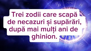 Trei zodii care scapă de necazuri și supărări după mai mulți ani de ghinion  horoscop [upl. by Trembly]