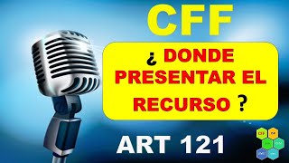 CFF 121 PLAZO Y OFICINAS PARA PRESENTAR EL RECURSO DE REVOCACIÓN [upl. by Azriel]