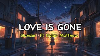 LOVE IS GONE  Slander ft Dylan Matthew Cover Lyrics 2024 [upl. by Orola395]