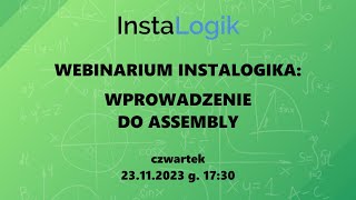 Konkurs InstaLogik  webinarium quotWprowadzenie do Assemblyquot 20231123 [upl. by Htinnek]