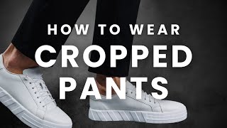 Cropped Pants for Men How to Wear Them Confidently [upl. by Hareehahs]