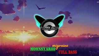 Moonstar88MigraineFull Bass remixDJREXACTAVBP [upl. by Asfah]