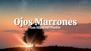 Ojos Marrones  Los Hijos Del Pueblo LetraLyrics [upl. by Holt617]