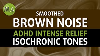 ADHD Intense Relief with Smoothed Brown Noise  Isochronic Tones [upl. by Tadio]