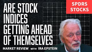 Stocks amp ETFs Are Stock Indices Getting Ahead of Themselves Ira Epsteins SPDRETF Video 111124 [upl. by Eldrid633]