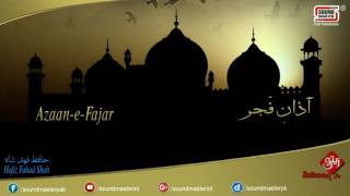 Azaan e Fajar  Beautiful Azaan In Heart Touching Voice  Hafiz Fahad Shah [upl. by Sema]