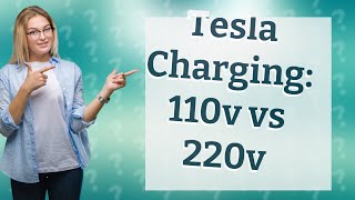 Is it better to charge a Tesla on 110v or 220v [upl. by Jaela919]