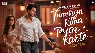 New Hindi Song  Tumhe Kitna Pyar Karte  Ovais Singstar Cover  New Song 2023  Arijit Singh [upl. by Erleena]