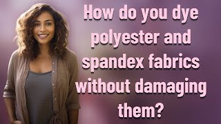 How do you dye polyester and spandex fabrics without damaging them [upl. by Hyacinthie989]