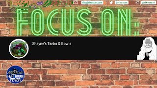 Focus On Shaynes Tanks and Bowls [upl. by Dill]