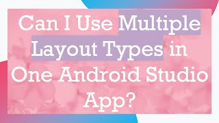 Can I Use Multiple Layout Types in One Android Studio App [upl. by Siuqramed]