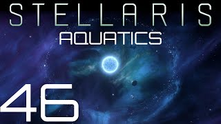 Stellaris  Aquatics  Episode 46 [upl. by Bui]