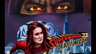 WON YouTube PresentsSuperwoman XII Death Wish Fan Film [upl. by Ibbetson]