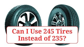 Can I Use 245 Tires Instead of 235 245vs235 [upl. by Eldrid986]