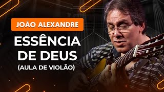 ESSÊNCIA DE DEUS  João Alexandre  Como tocar no violão [upl. by Jarl]